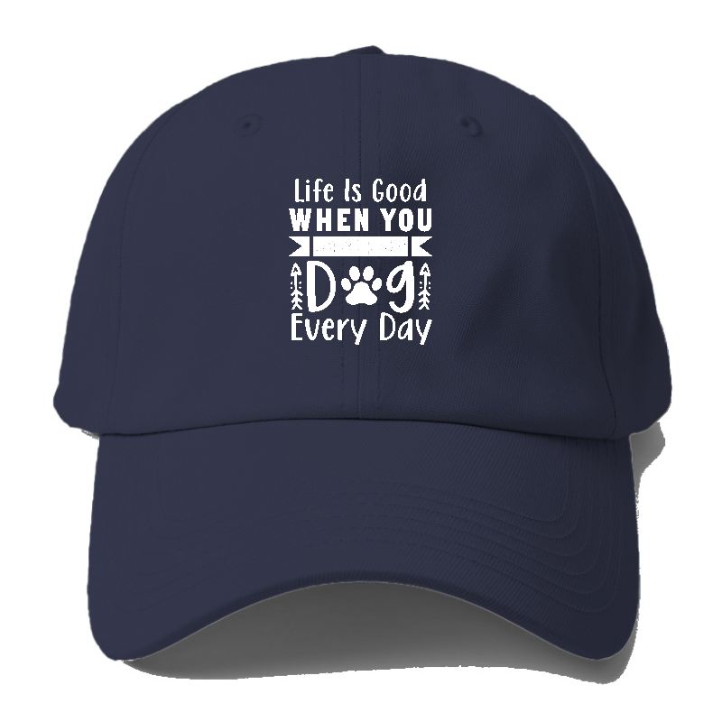 Life is good when you wake up to a dog every day Hat