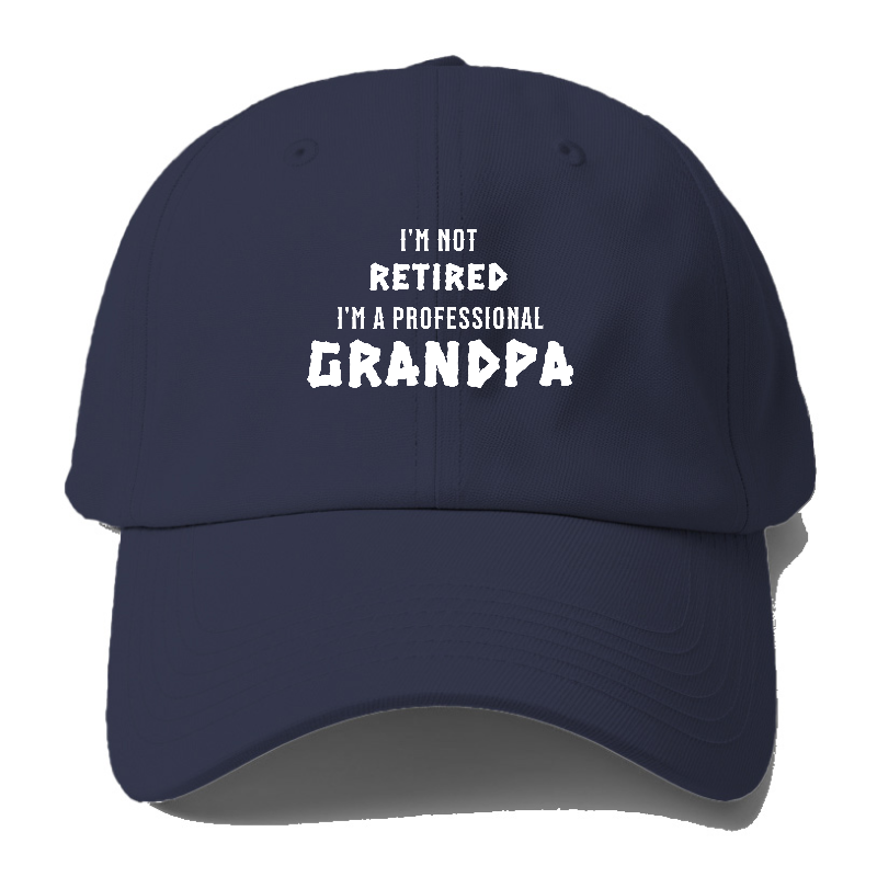 I'm not retired I'm a professional grandpa Hat