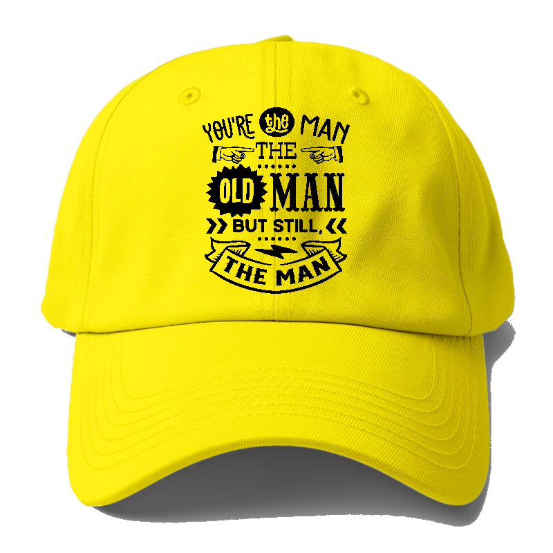 Youre the man the old man but sitll the man  Hat