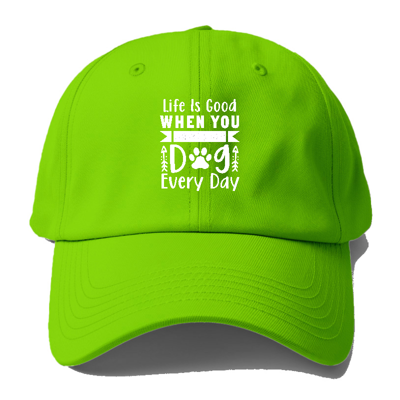 Life is good when you wake up to a dog every day Hat