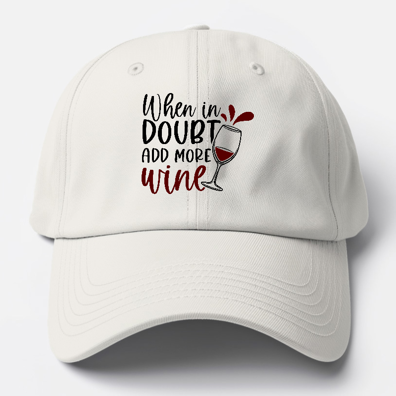 when in doubt add more wine Hat