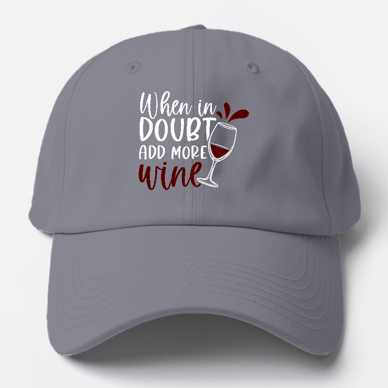 when in doubt add more wine Hat