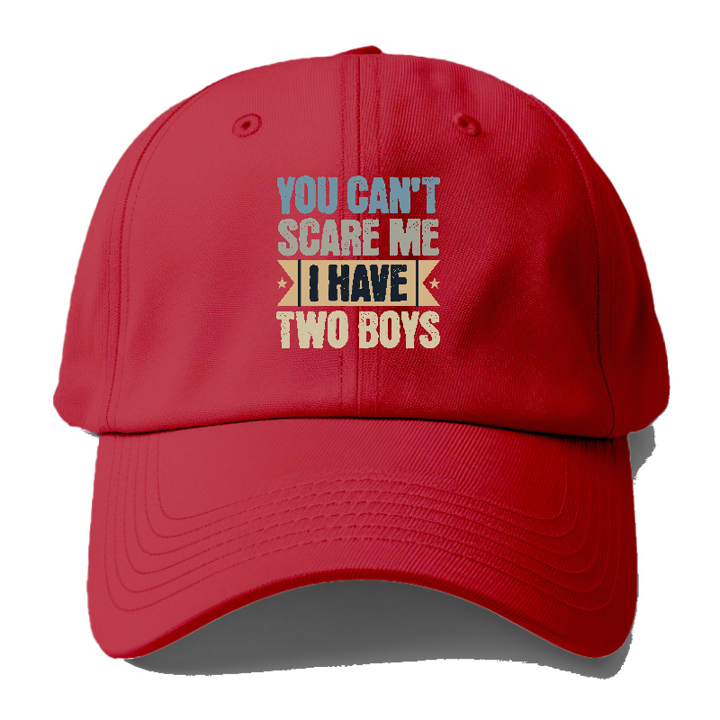 You can't scare me I have two boys Hat