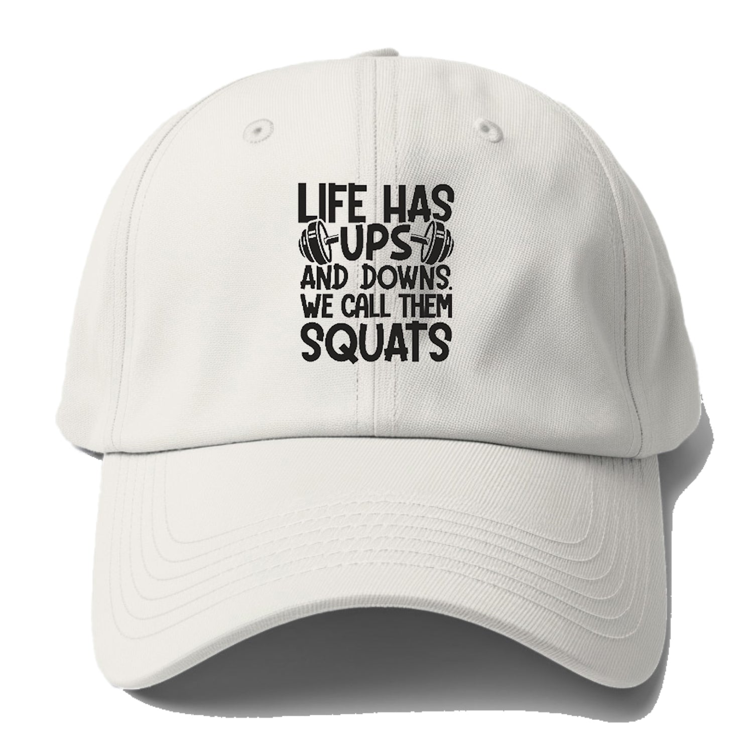 Life Has Ups And Downs We Call Them Squats Hat