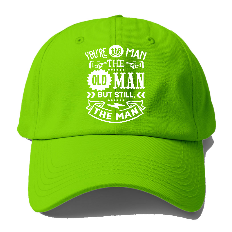 Youre the man the old man but sitll the man  Hat