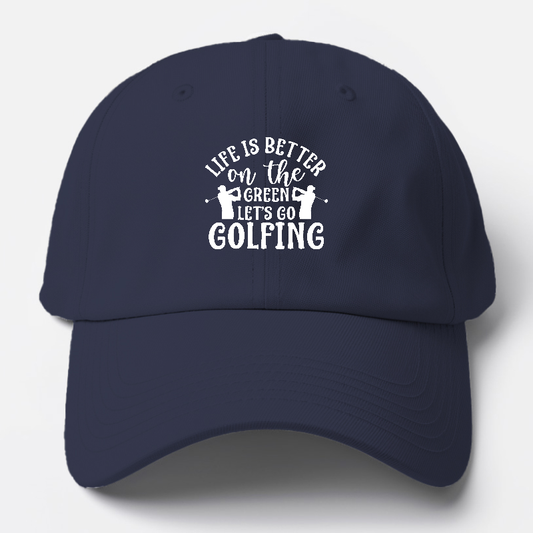 Life is Better on The Green Let's go golfing Hat